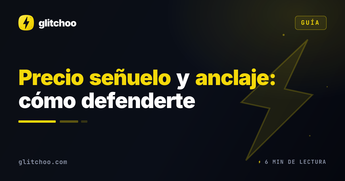 Precio señuelo y anclaje: cómo defenderte