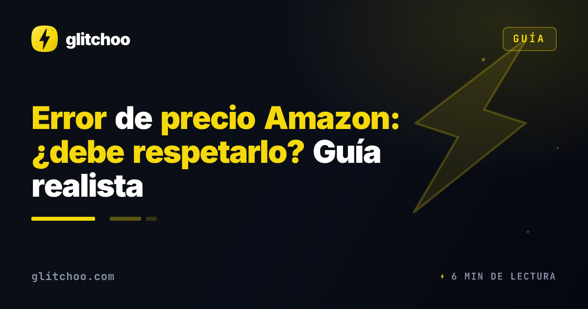 Error de precio Amazon: ¿debe respetarlo? Guía realista