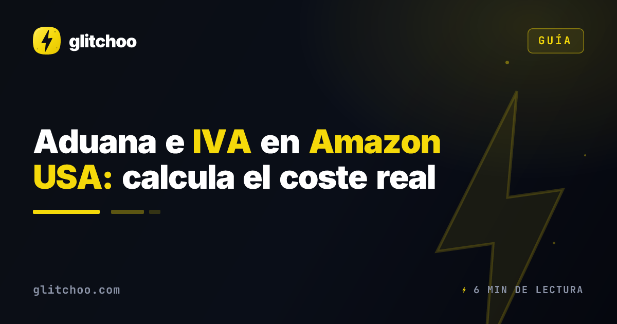 Aduana e IVA en Amazon USA: calcula el coste real
