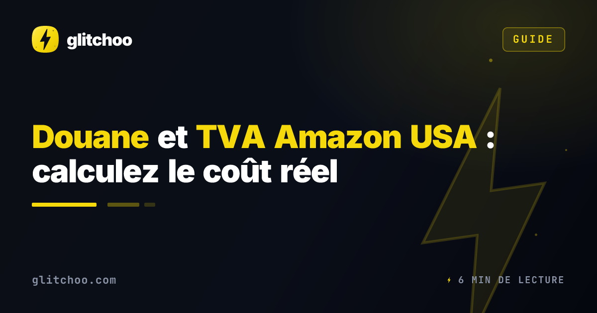 Douane et TVA Amazon USA : calculez le coût réel