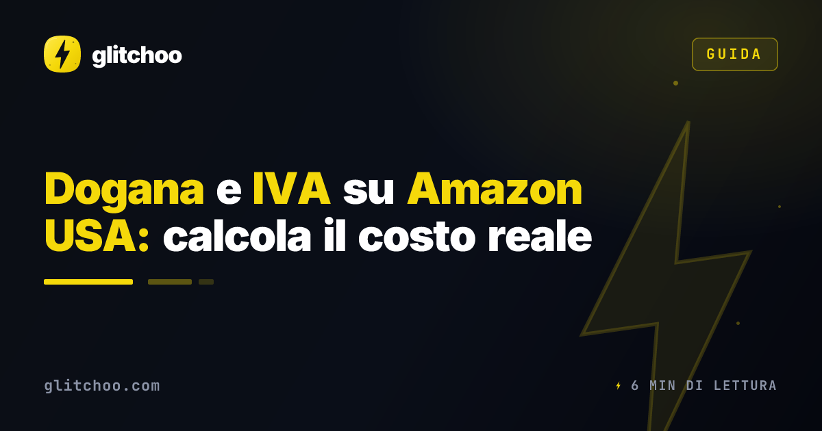 Dogana e IVA su Amazon USA: calcola il costo reale