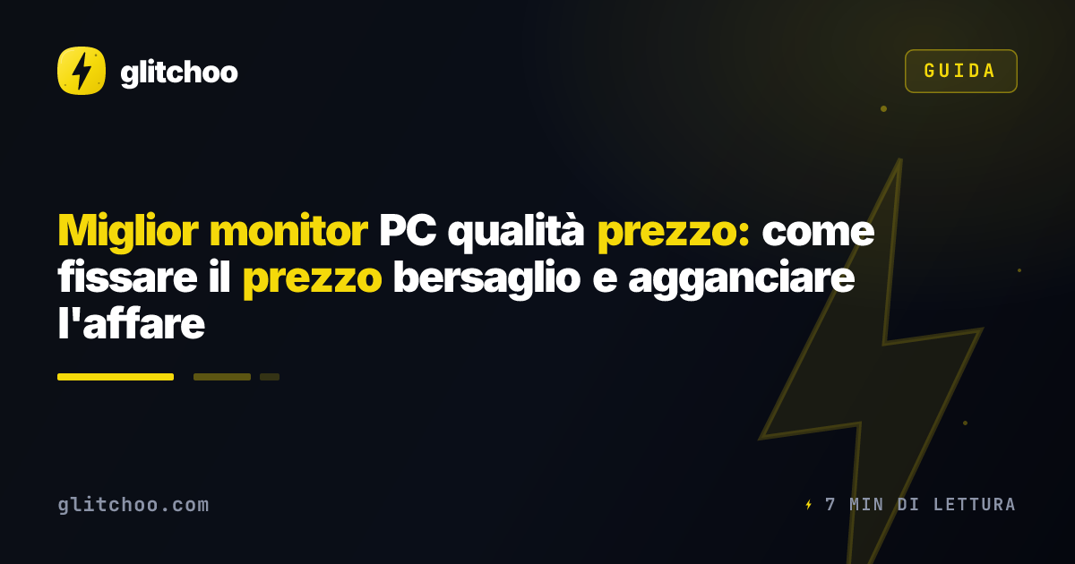 Miglior monitor PC qualità prezzo: come fissare il prezzo bersaglio e agganciare l'affare