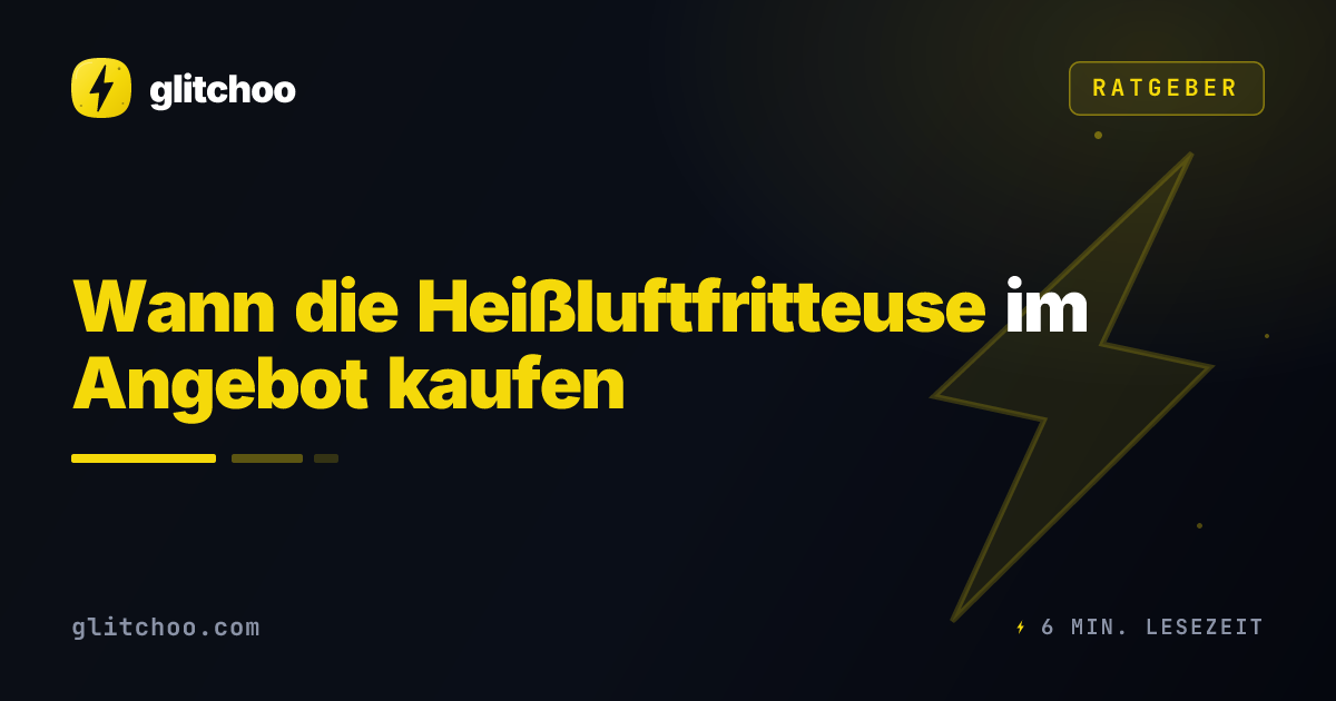 Wann die Heißluftfritteuse im Angebot kaufen