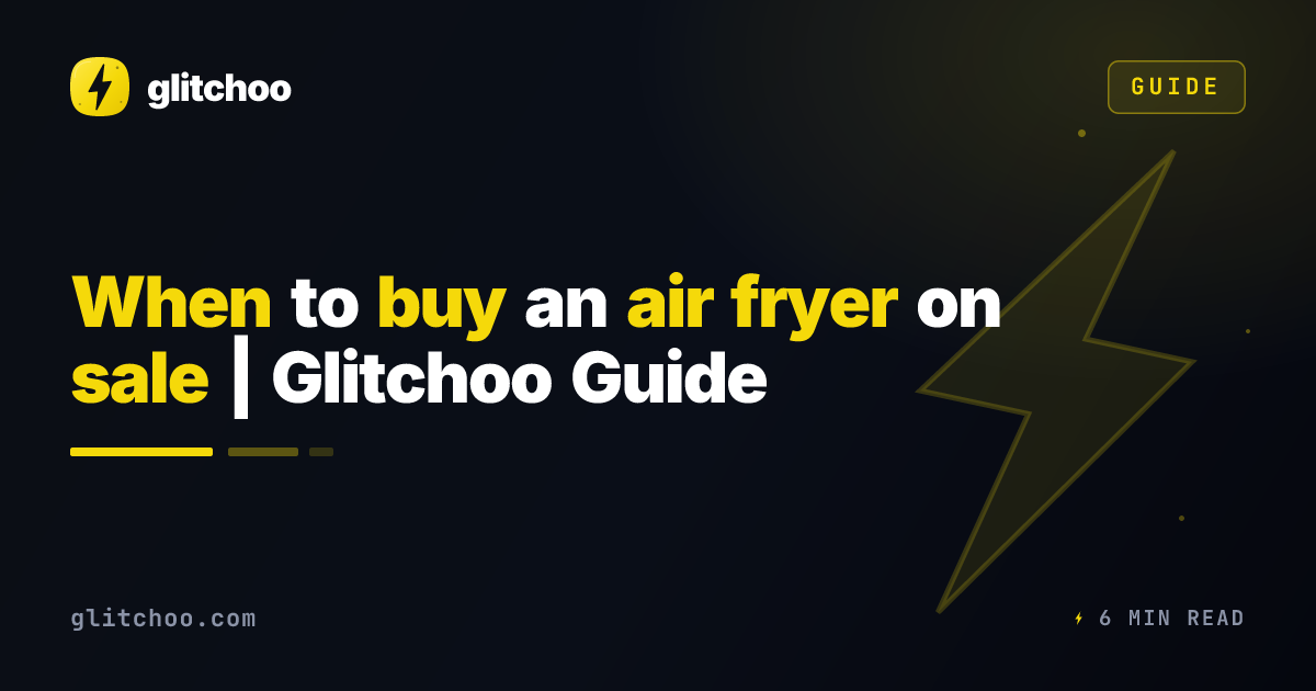 When to buy an air fryer on sale | Glitchoo Guide